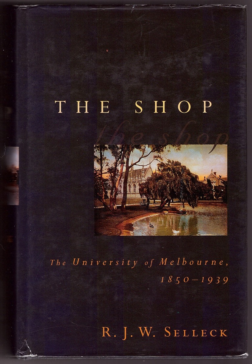 SELLECK, R. J. W. - *the Shop the University of Melbourne, 1850