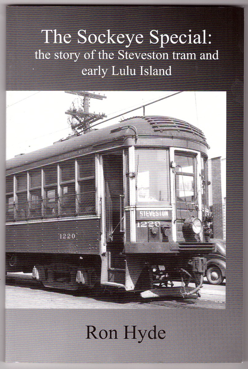 HYDE, RON - The Sockeye Special; the Story of the Steveston Tram and Early Lulu Island