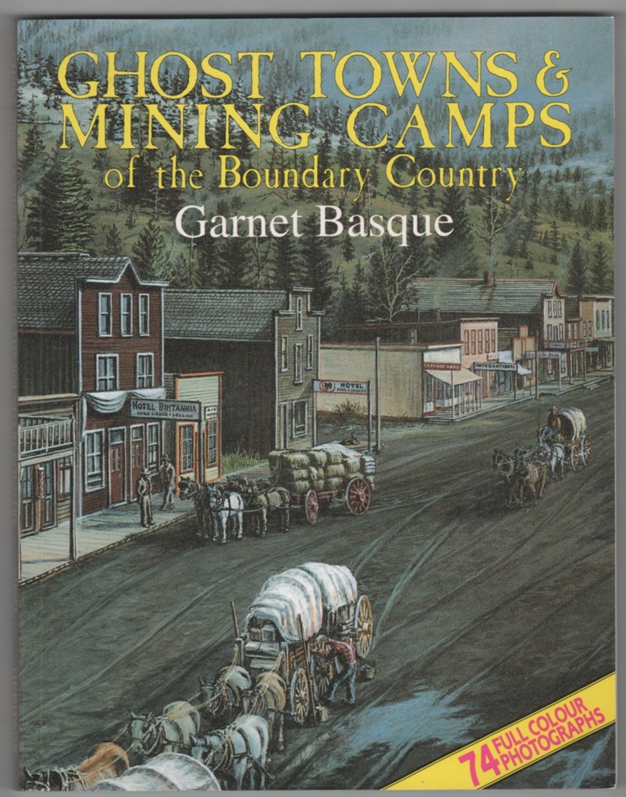BASQUE, GARNET - Ghost Towns & Mining Camps of the Boundary Country