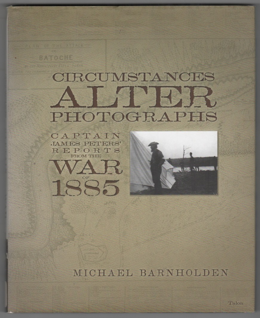 BARNHOLDEN, MICHAEL - Circumstances Alter Photographs Captain James Peters' Reports from the War of 1885