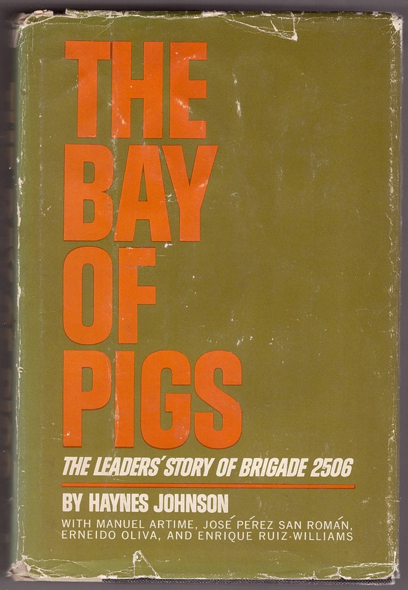 JOHNSON, HAYNES - The Bay of Pigs the Leaders' Story of Brigade 2506
