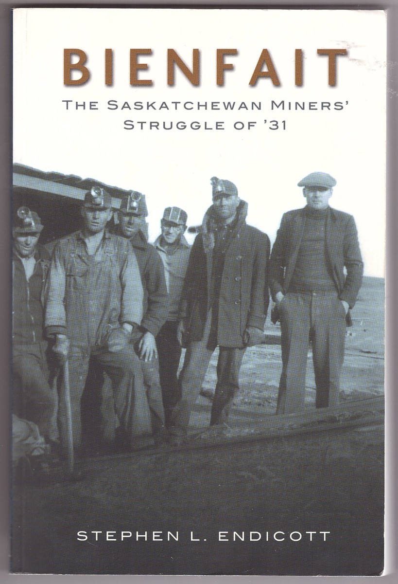 ENDICOTT, STEPHEN - Bienfait the Saskatchewan Miners' Struggle of '31