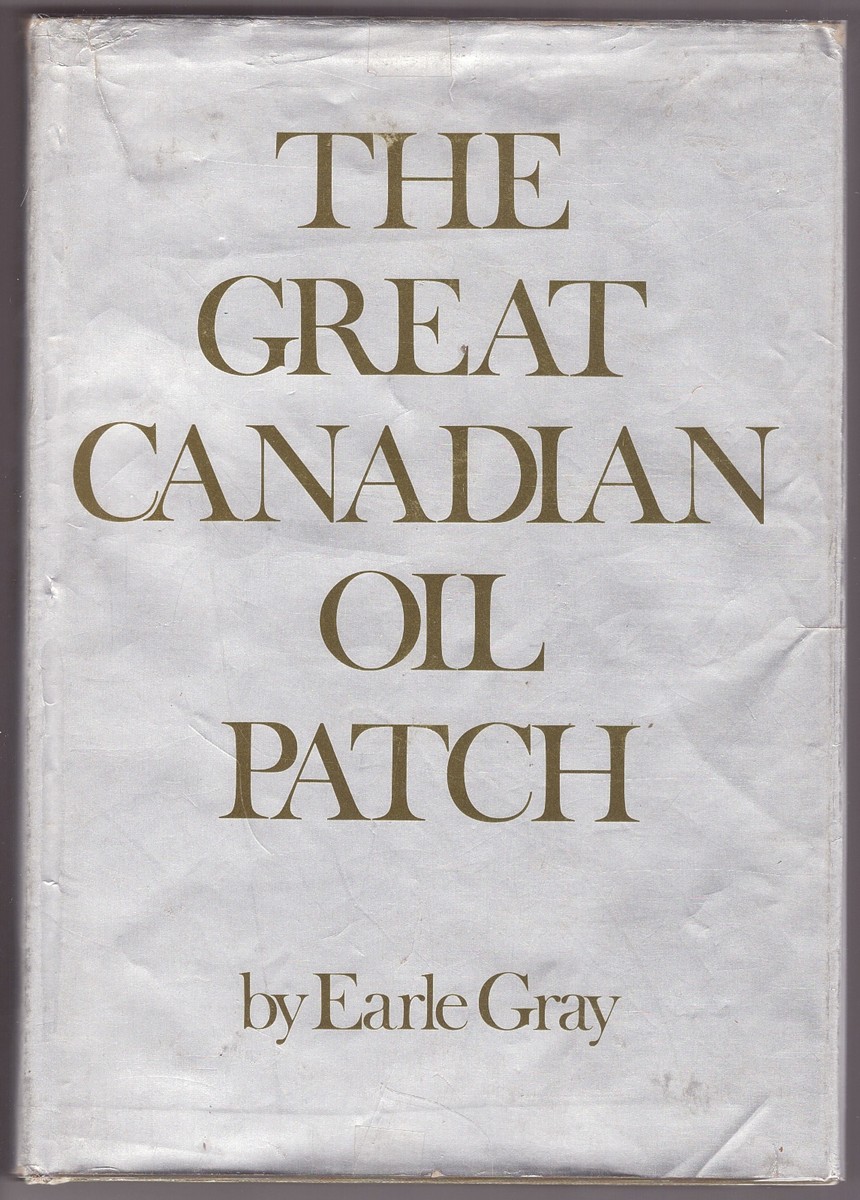 GRAY, EARLE - The Great Canadian Oil Patch