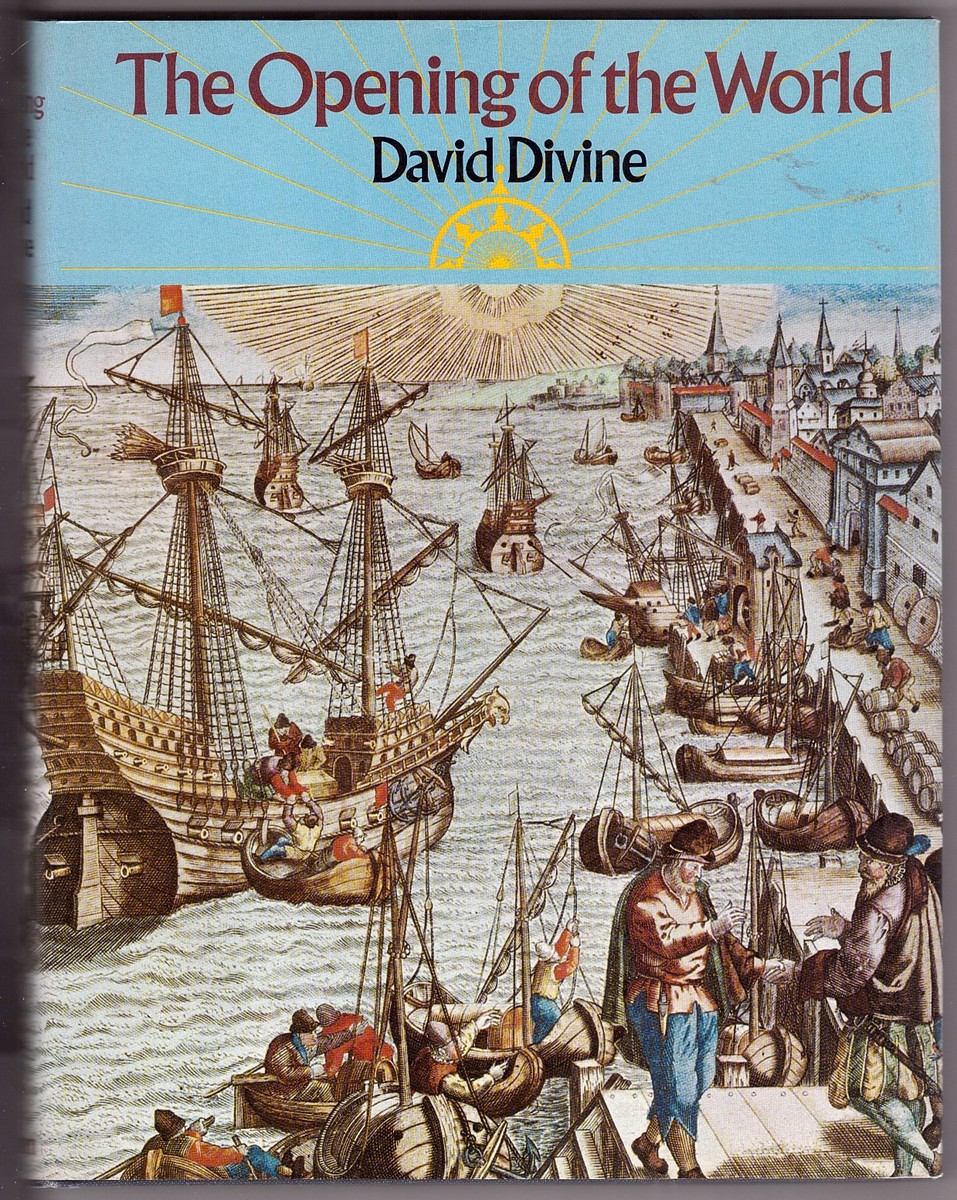 DIVINE, DAVID - Opening of the World the Great Age of Maritime Exploration