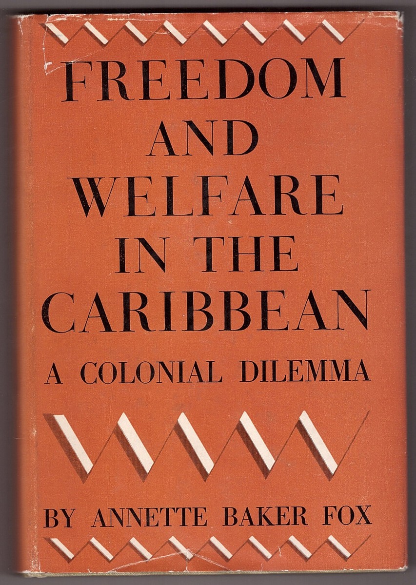 FOX, ANNETTE BAKER - Freedom and Welfare in the Caribbean. A Colonial Dilemma