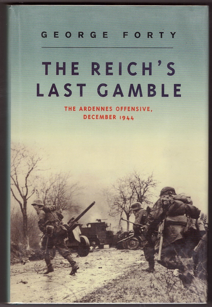 FORTY, GEORGE - The Reich's Last Gamble the Ardennes Offensive, December 1944