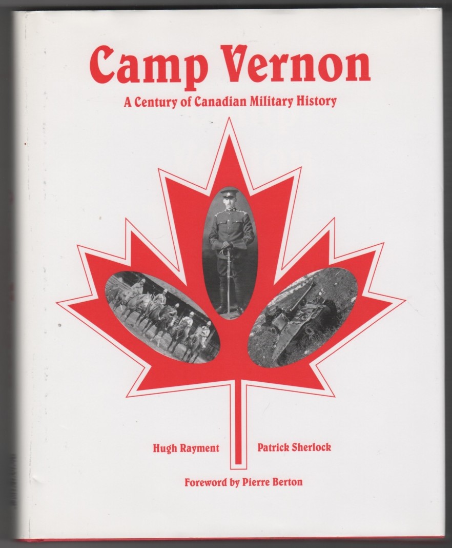 RAYMENT-PICKARD, HUGH &  PATRICK SHERLOCK - Camp Vernon a Century of Canadian Military History