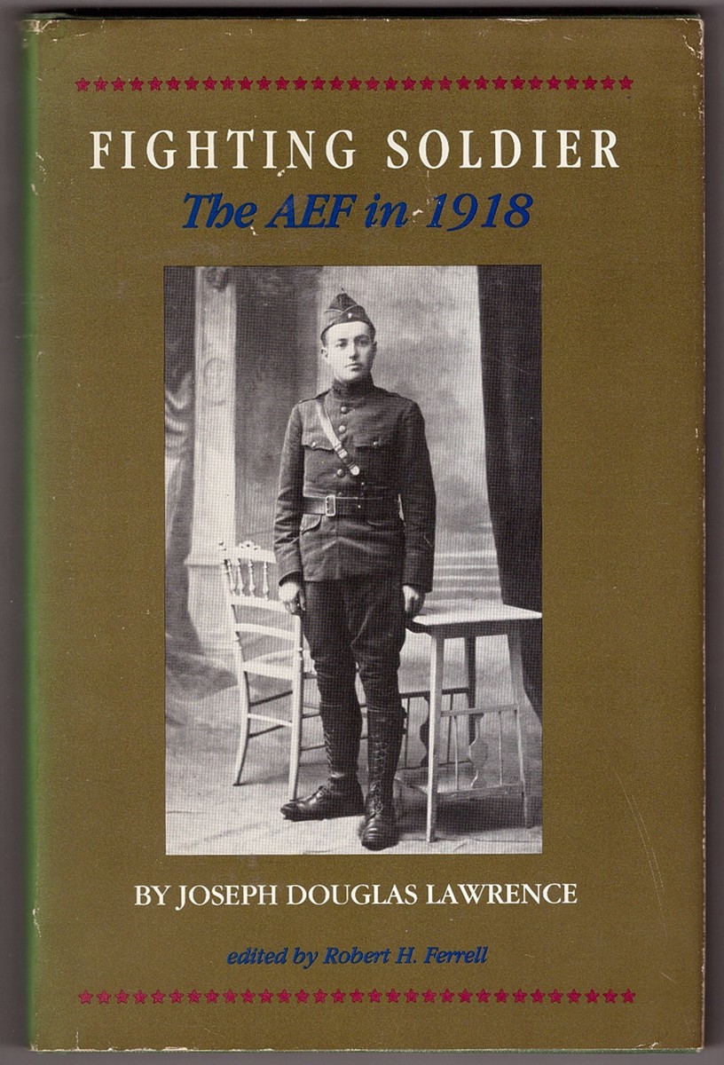LAWRENCE, JOSEPH DOUGLAS &  ROBERT H.  FERRELL (EDITOR) - Fighting Soldier the Aef in 1918