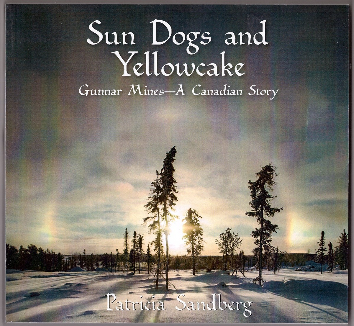 SANDBERG, PATRICIA - Sun Dogs and Yellowcake Gunnar Mines