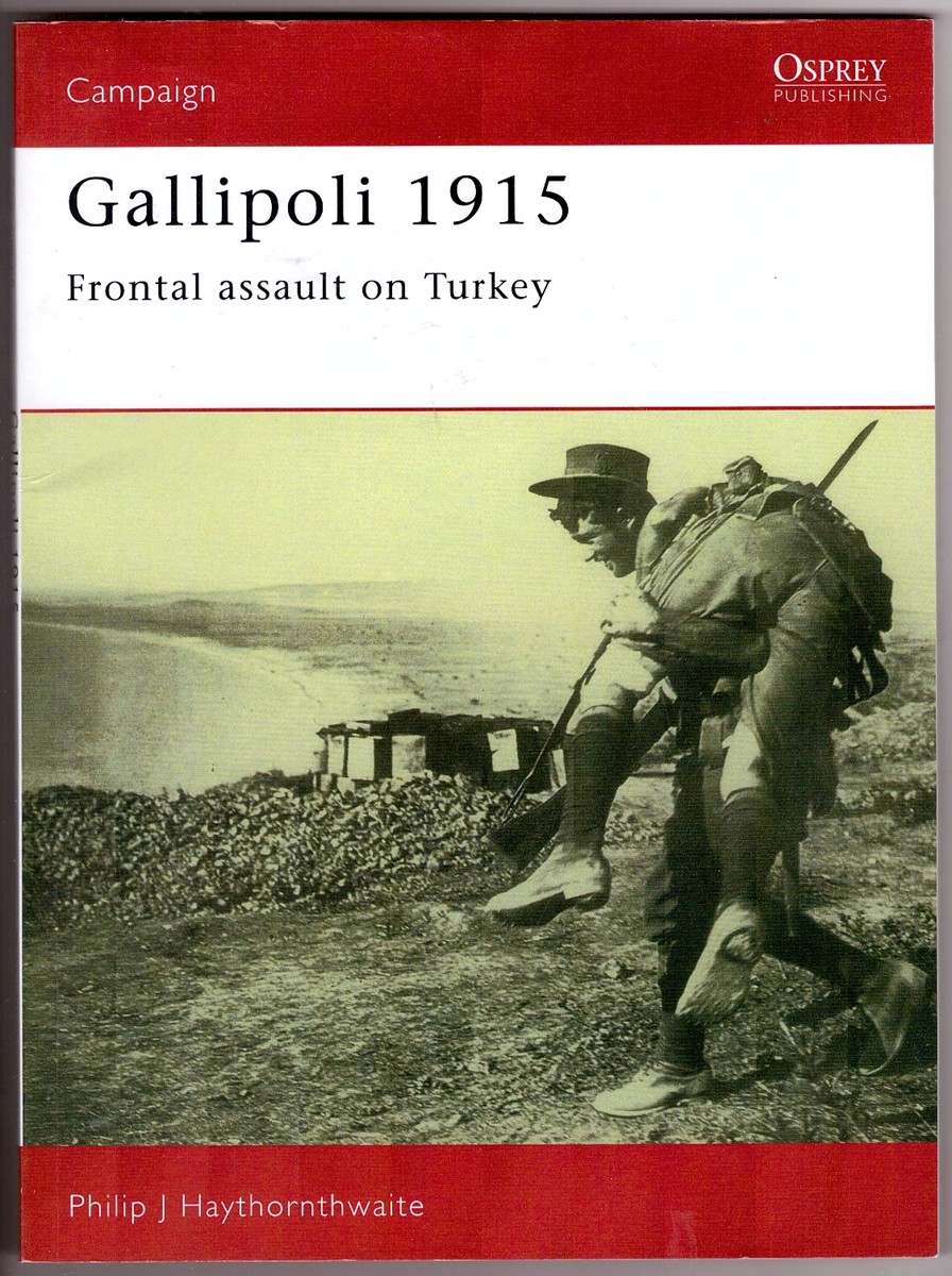 HAYTHORNTHWAITE, PHILIP - Gallipoli 1915 Frontal Assault on Turkey