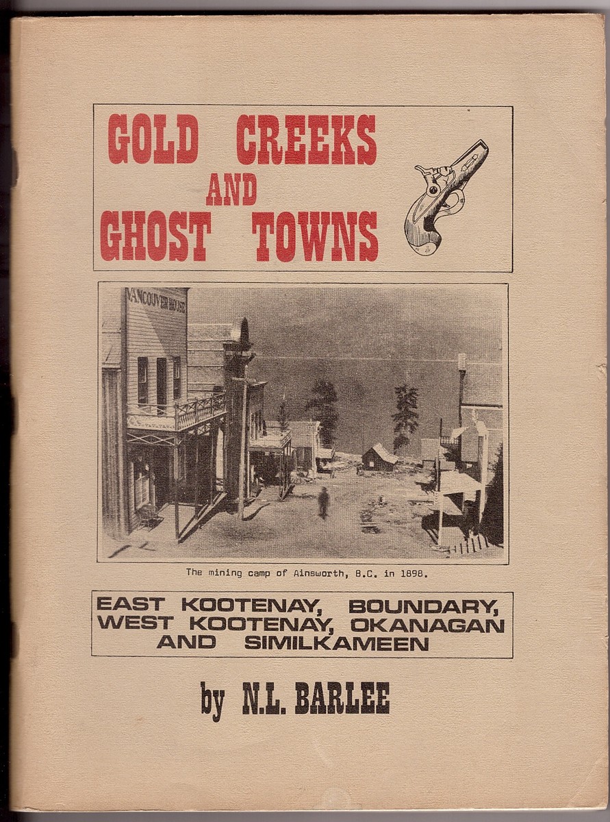 BARLEE,  N.L. - Gold Creeks and Ghost Towns East Kootenay, Boundary, West Kootenay, Okanagan and Similkameen