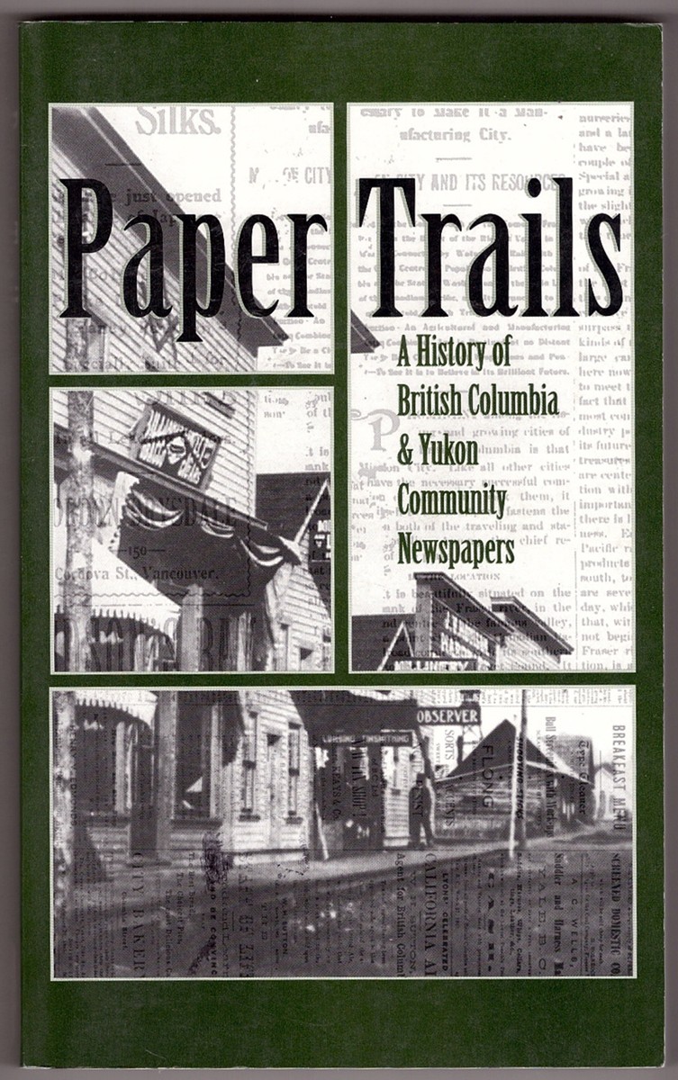 AFFLECK, GEORGE ALLAN - Paper Trails a History of British Columbia and Yukon Community Newspapers