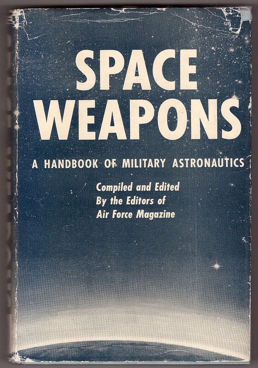 LOOSBROCK, JOHN (EDITOR) - Space Weapons a Handbook of Military Astronautics