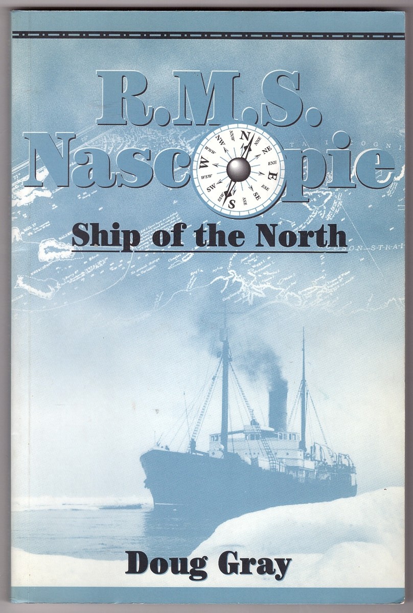 GRAY, DOUG - R.M. S. Nascopie Ship of the North