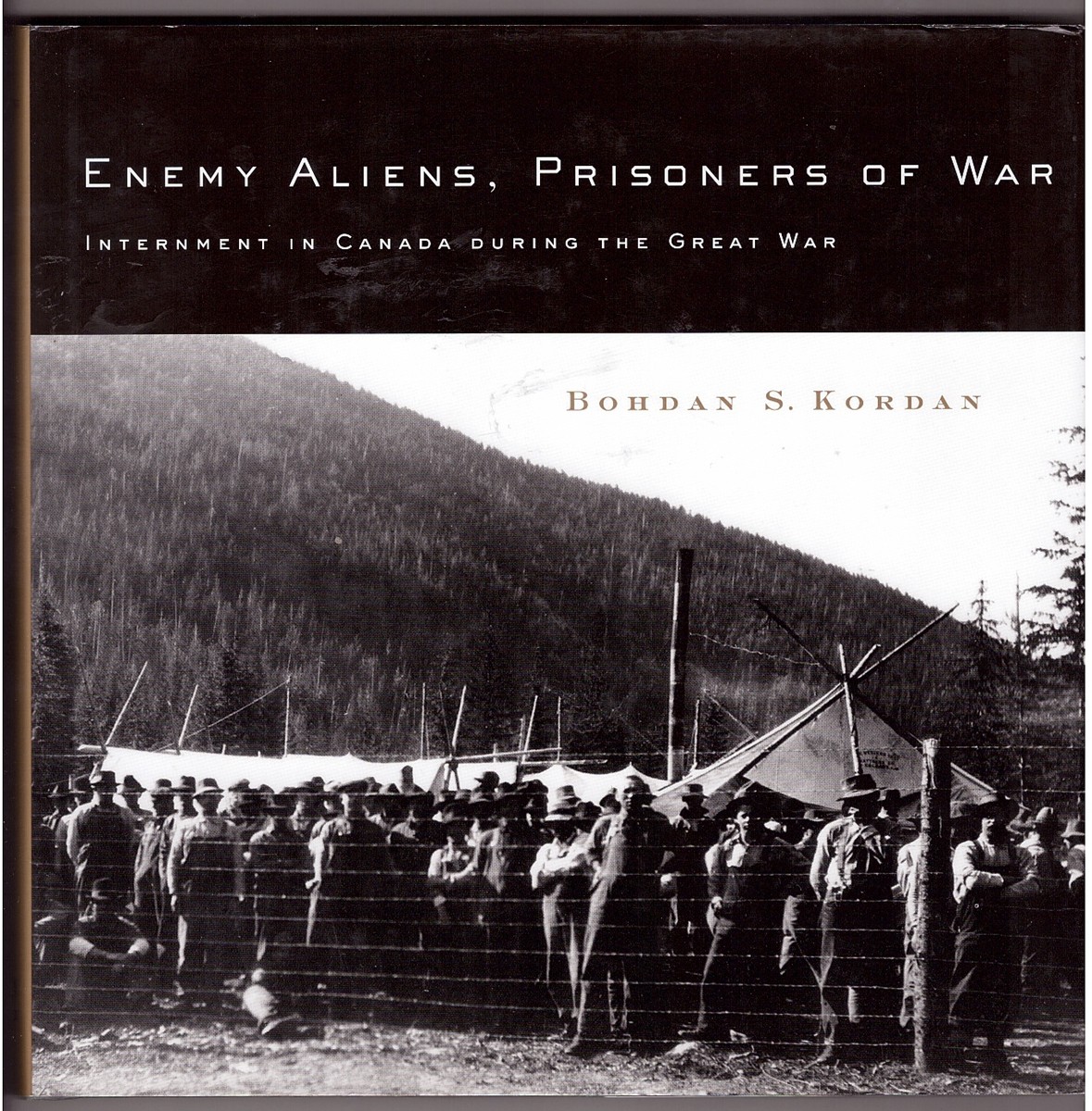 KORDAN, BOHDAN S. - Enemy Aliens, Prisoners of War Internment in Canada During the Great War