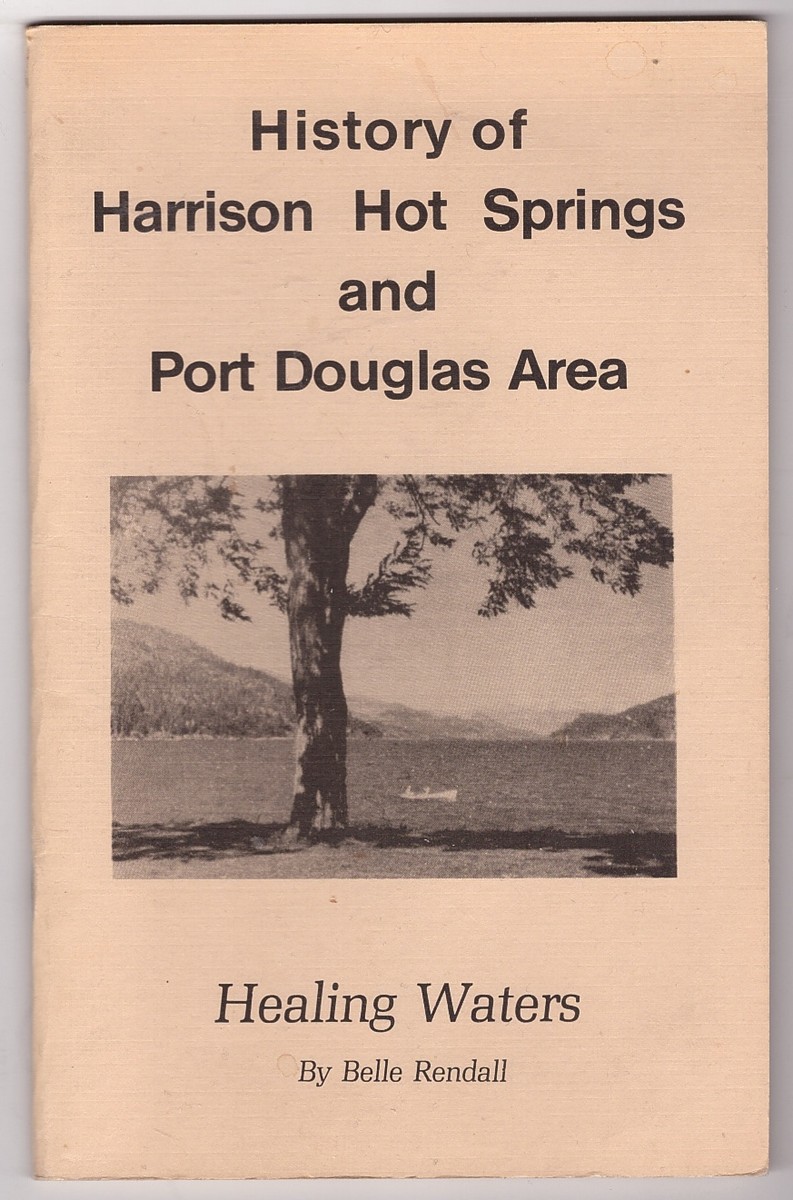 RENDALL, BELLE - Healing Waters; History of Harrison Hot Springs and Port Douglas Area
