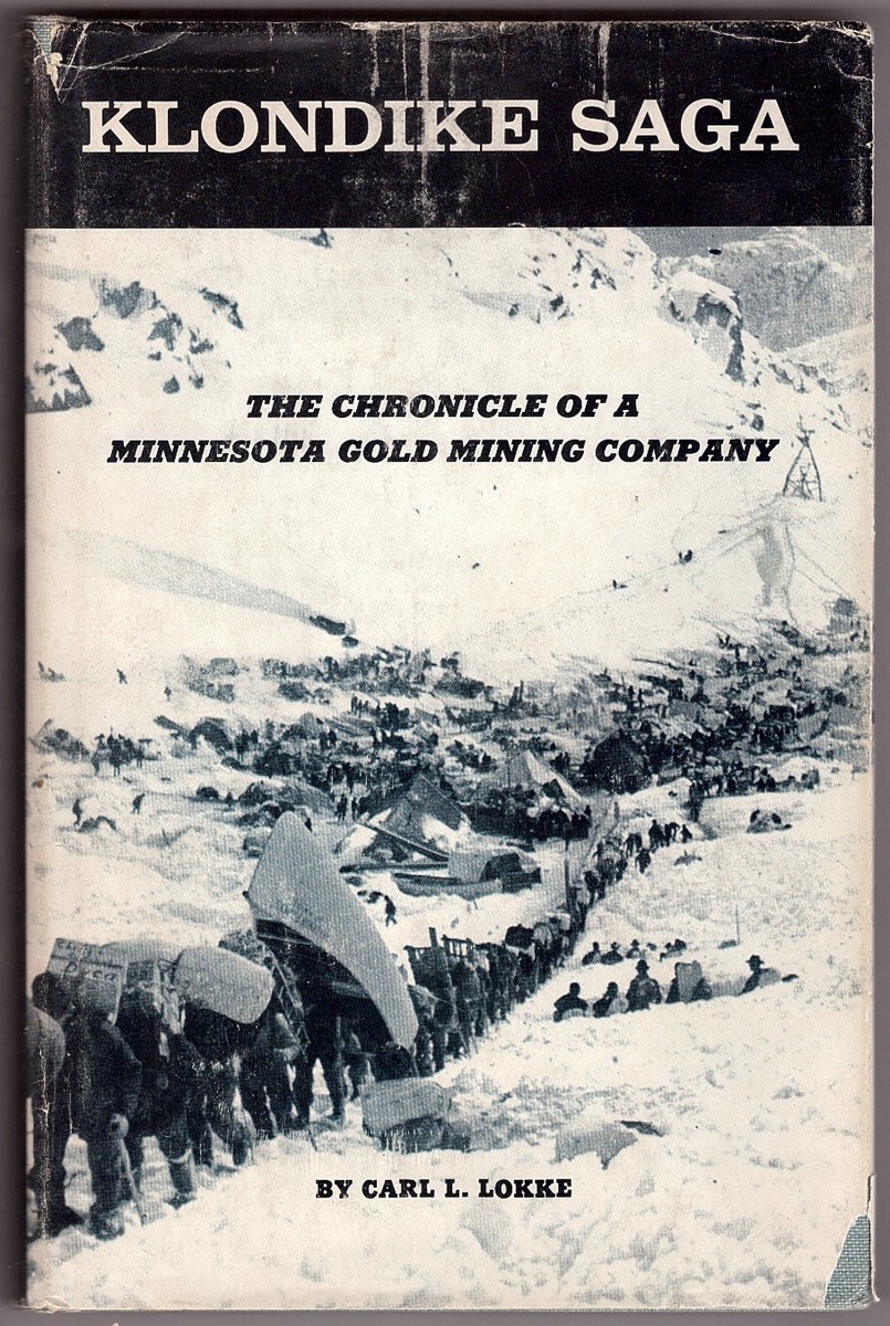 LOKKE, CARL L. - Klondike Saga, the Chronicle of a Minnesota Gold Mining Company