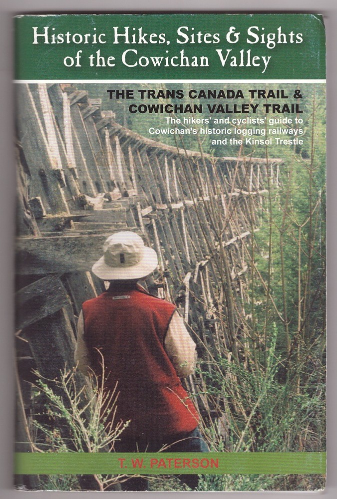 PATERSON, T. W. - Historic Hikes, Sites & Sights of the Cowichan Valley the Trans Canada and Cowichan Valley Trails