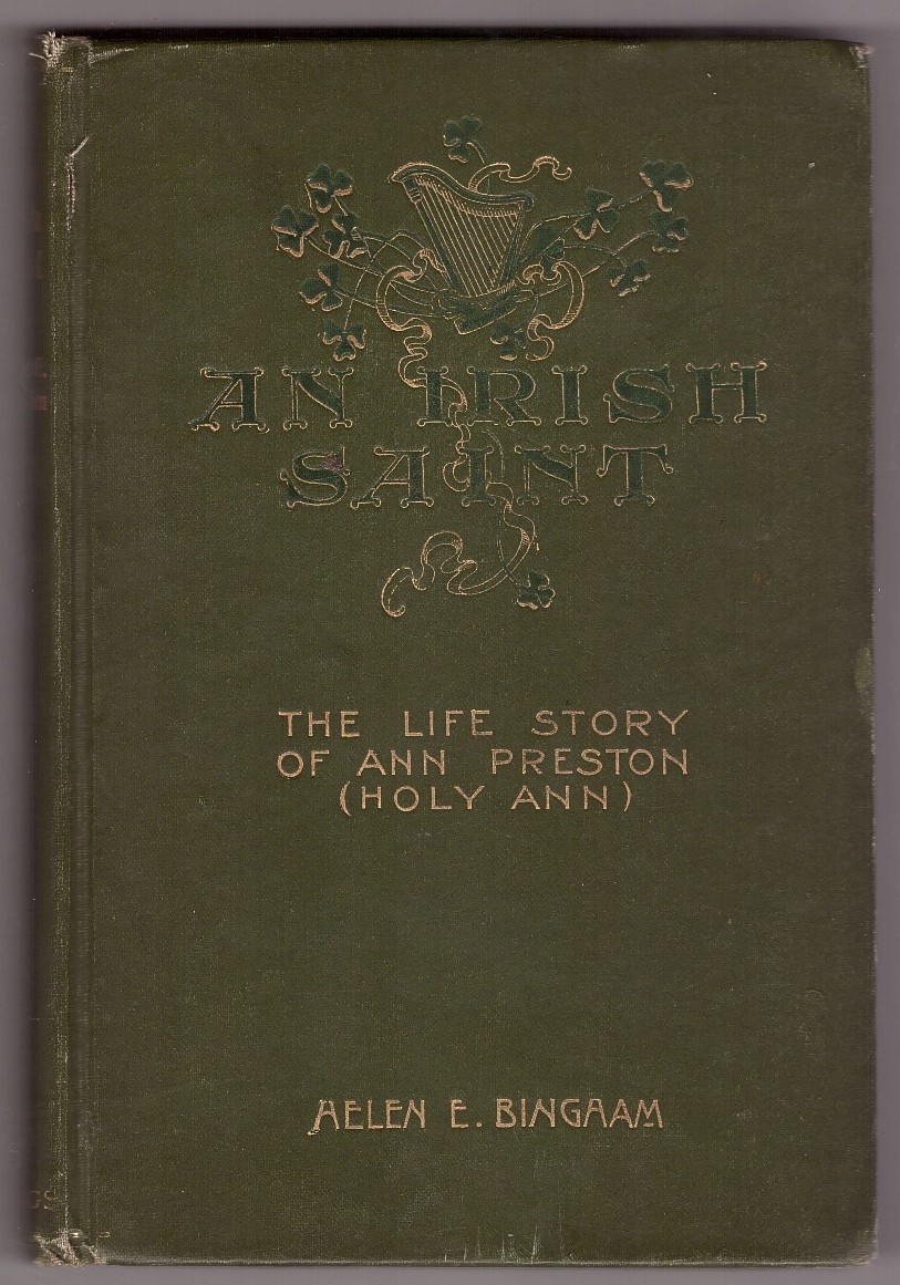 BINGHAM, HELEN E. - An Irish Saint the Life Story of Ann Preston (