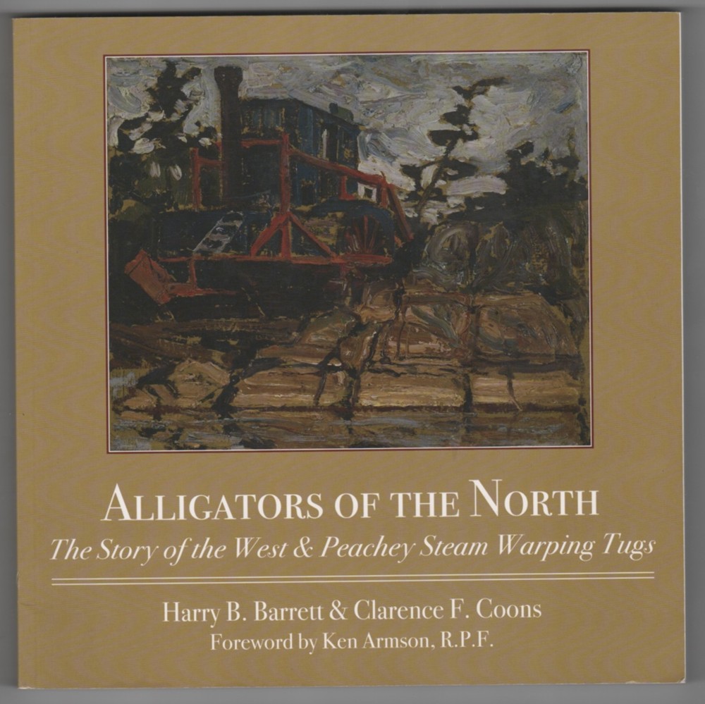 BARRETT, HARRY &  CLARENCE F.  COONS - Alligators of the North the Story of the West & Peachey Steam Warping Tugs