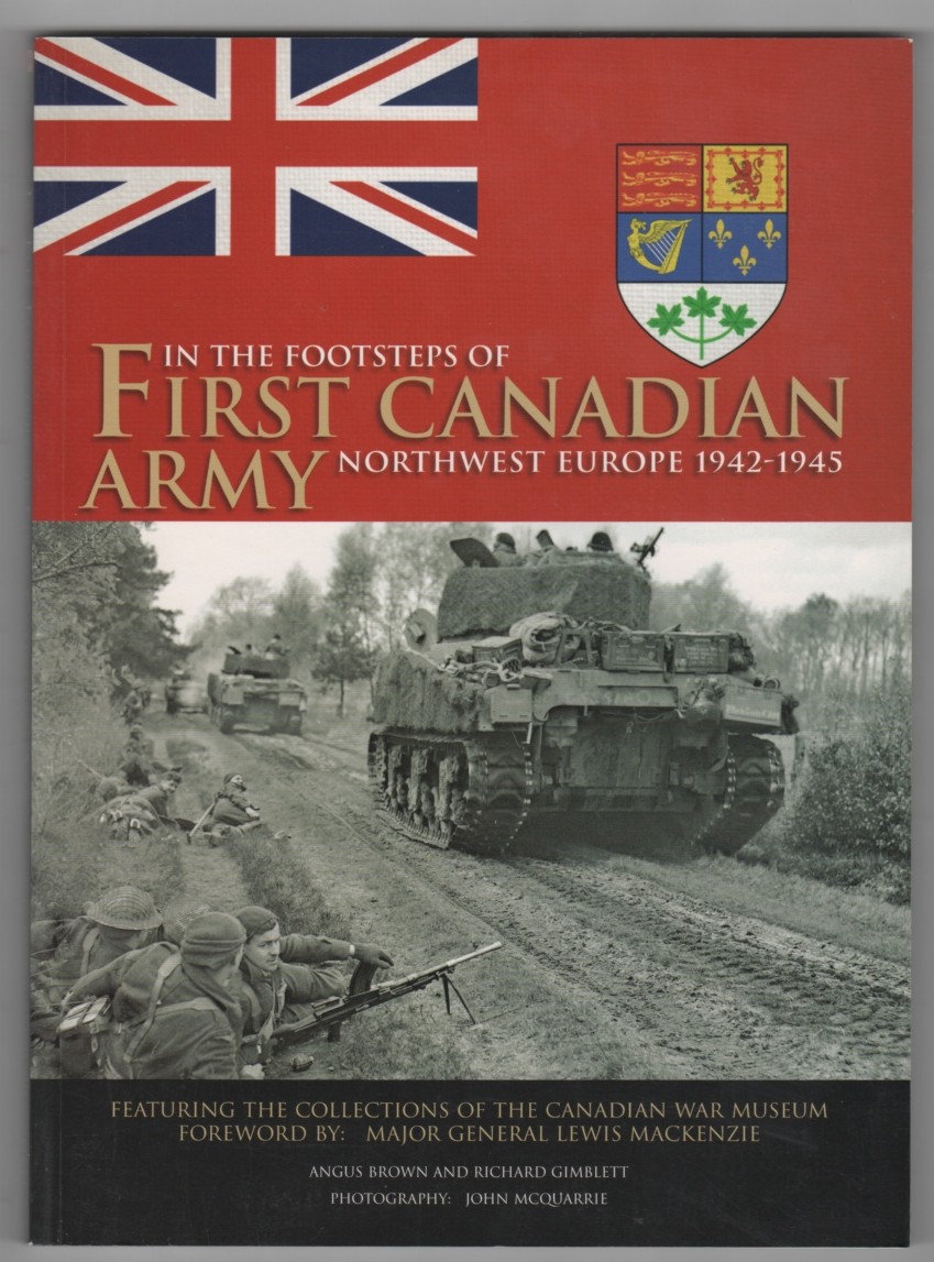 BROWN, ANGUS - In the Footsteps of the First Canadian Army Northwest Europe 1942