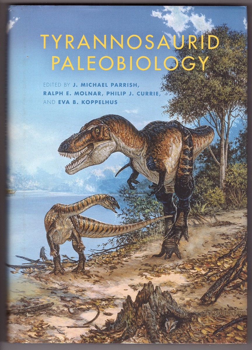 PARRISH, J. MICHAEL &  RALPH E.  MOLNAR &  PHILIP J.  CURRIE &  EVA B. KOPPELHUS (EDITORS) - Tyrannosaurid Paleobiology