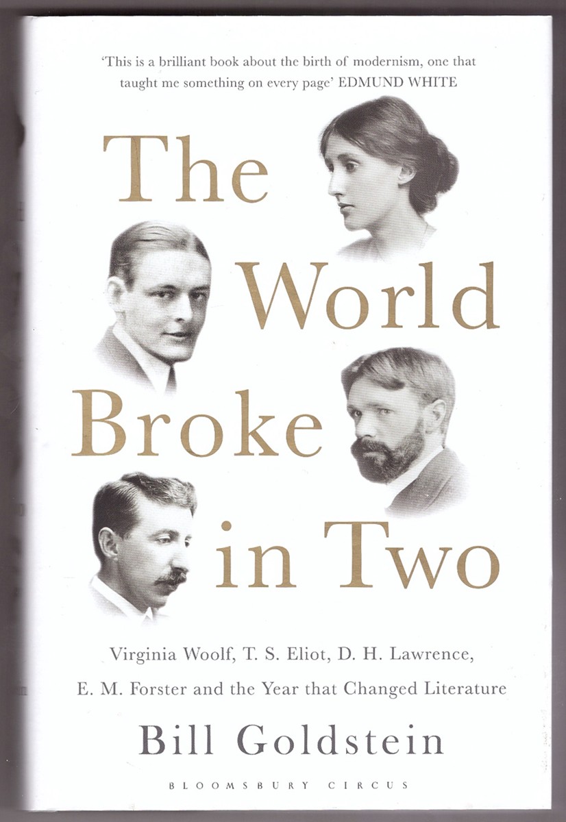 GOLDSTEIN, BILL - The World Broke in Two Virginia Woolf, T.S. Eliot, D.H. Lawrence, E.M. Forster and the Year That Changed Literature