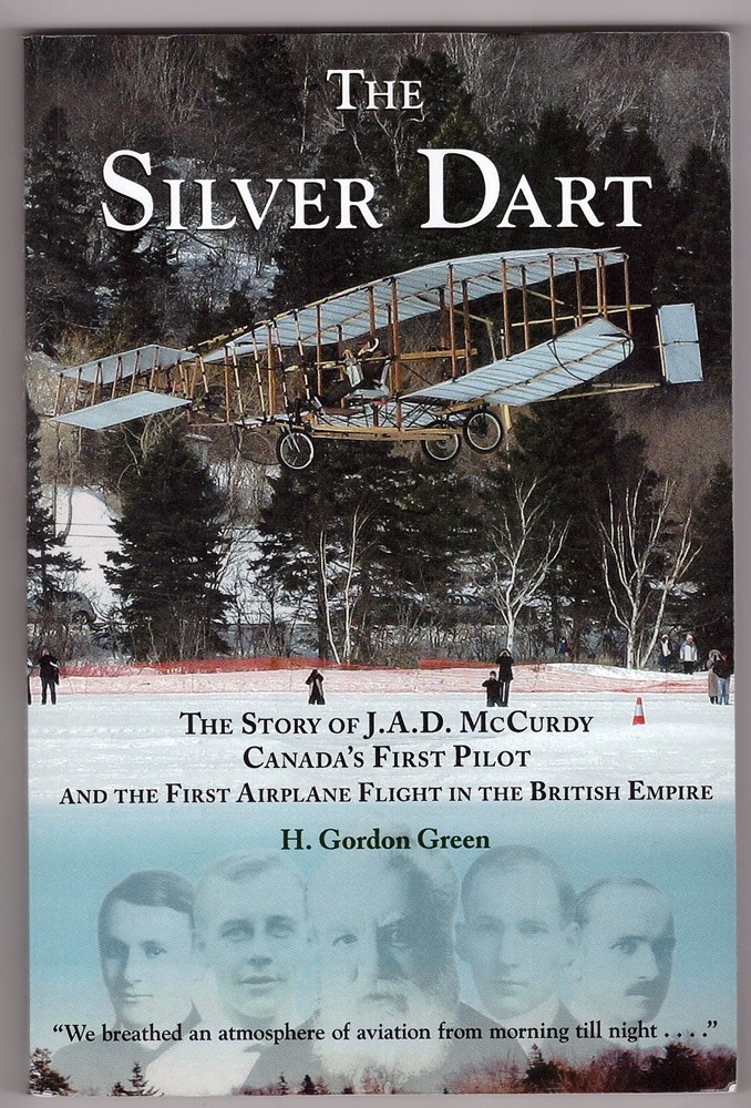 GREEN, H. GORDON - The Silver Dart the Story of J.A. D. Mccurdy Canada's First Pilot. . .