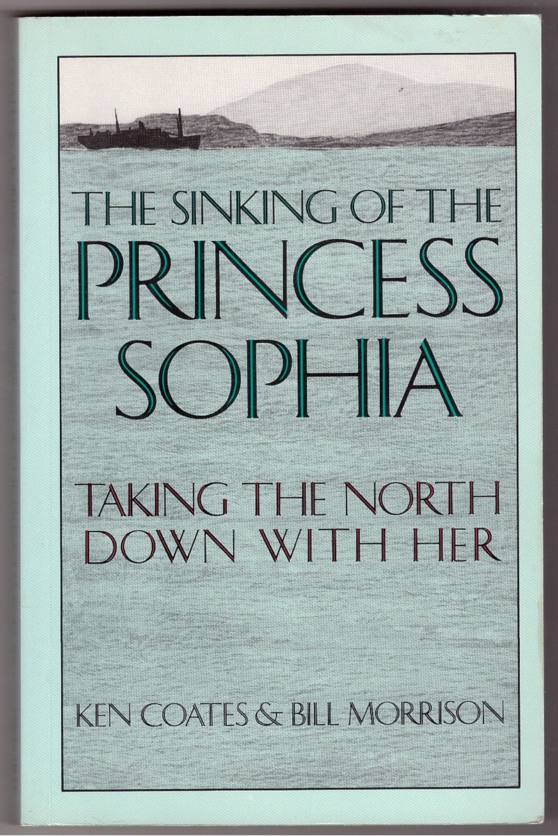 COATES, KEN S. ; MORRISON, WILLIAM - The Sinking of the Princess Sophia Taking the North Down with Her