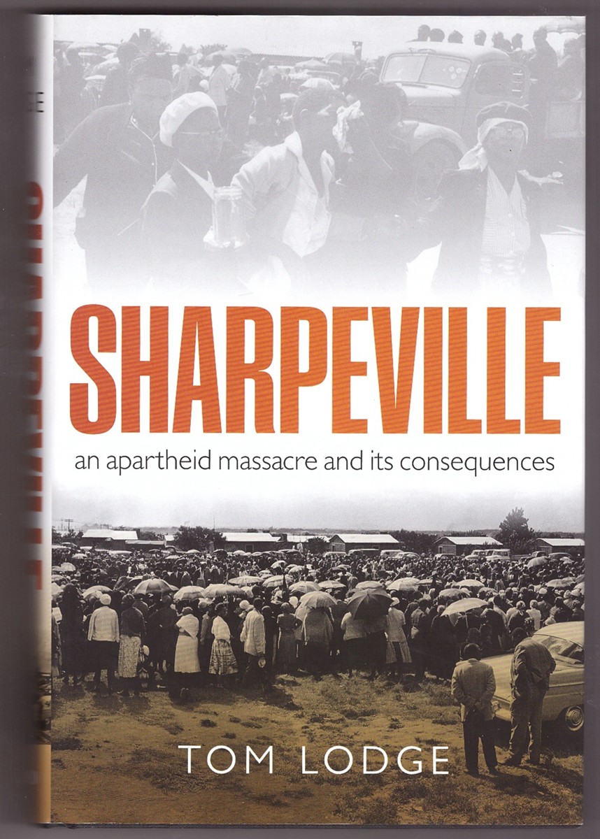 LODGE, TOM - Sharpeville an Apartheid Massacre and Its Consequences