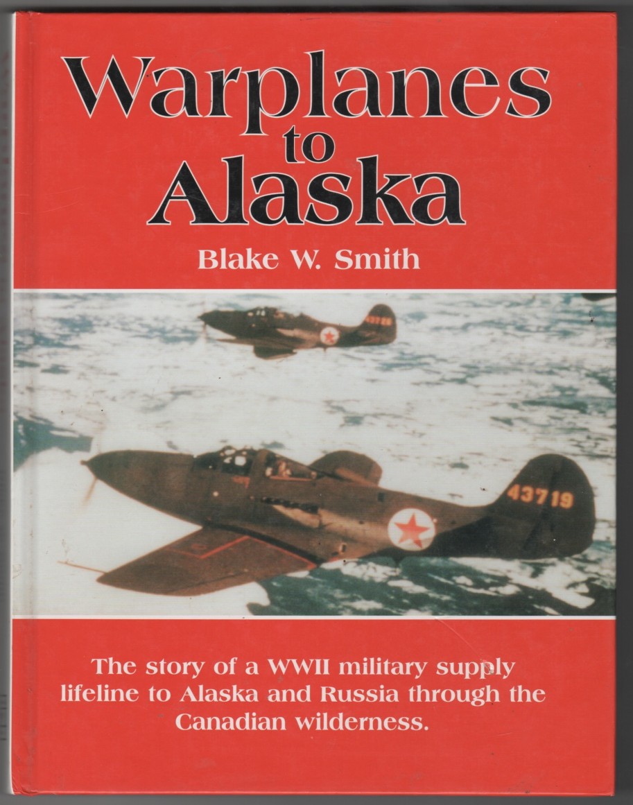 SMITH, BLAKE - Warplanes to Alaska