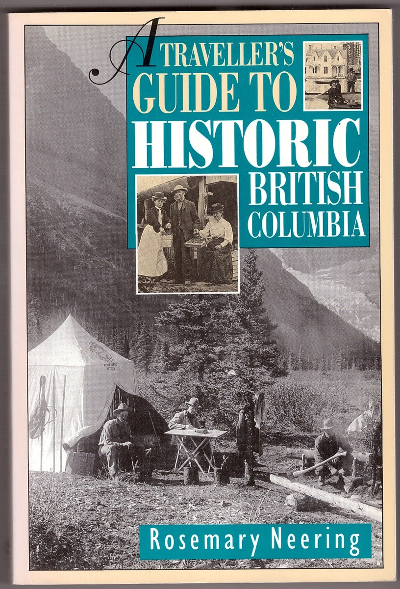 NEERING, ROSEMARY - A Traveller's Guide to Historic British Columbia