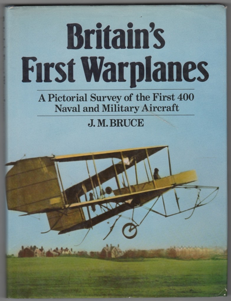 BRUCE, J. M - Britain's First Warplanes, a Pictorial Survey of the First 400 Naval and Military Aircraft