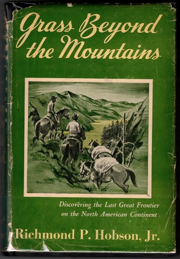HOBSON JR., RICHMOND P. - Grass Beyond the Mountains Discovering the Last Great Cattle Frontier on the North American Continent