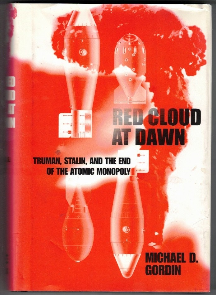 GORDIN, MICHAEL D. - Red Cloud at Dawn Truman, Stalin, and the End of the Atomic Monopoly
