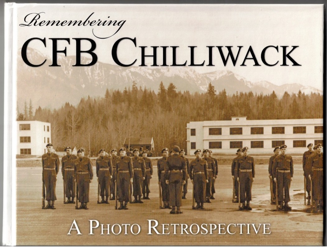 GOUDSWAARD, KEN, EDITOR - Remembering Cfb Chilliwack a Photo Retrospective