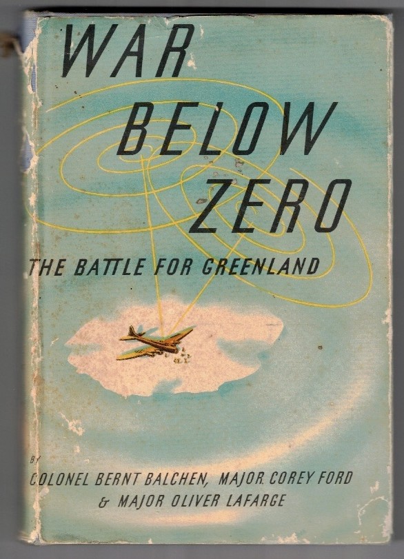BALCHEN, BERNT, COREY FORD, OLIVER LA FARGE - War Below Zero the Battle for Greenland
