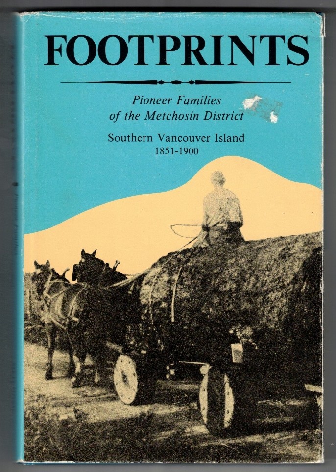 HELGESEN, MARION I. (EDITOR) - Footprints Pioneer Families of the Metchosin District : Southern Vancouver Island 1851