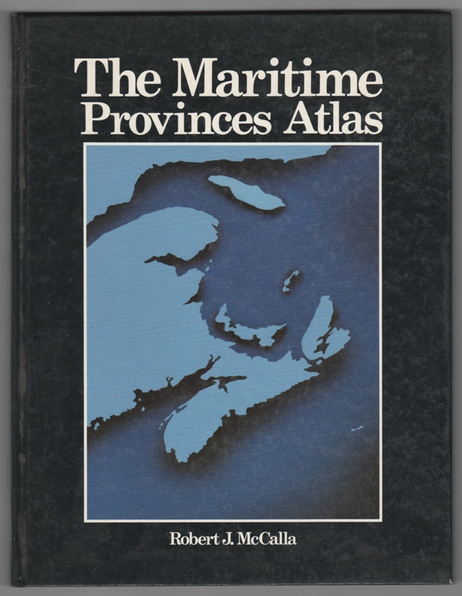 MCCALLA, ROBERT J. - The Maritime Provinces Atlas