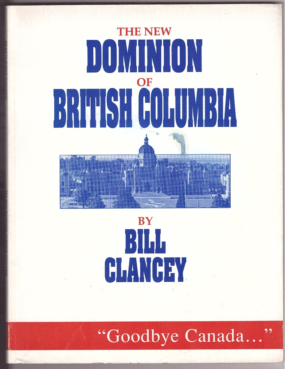 CLANCEY, WILLIAM - The New Dominion of British Columbia